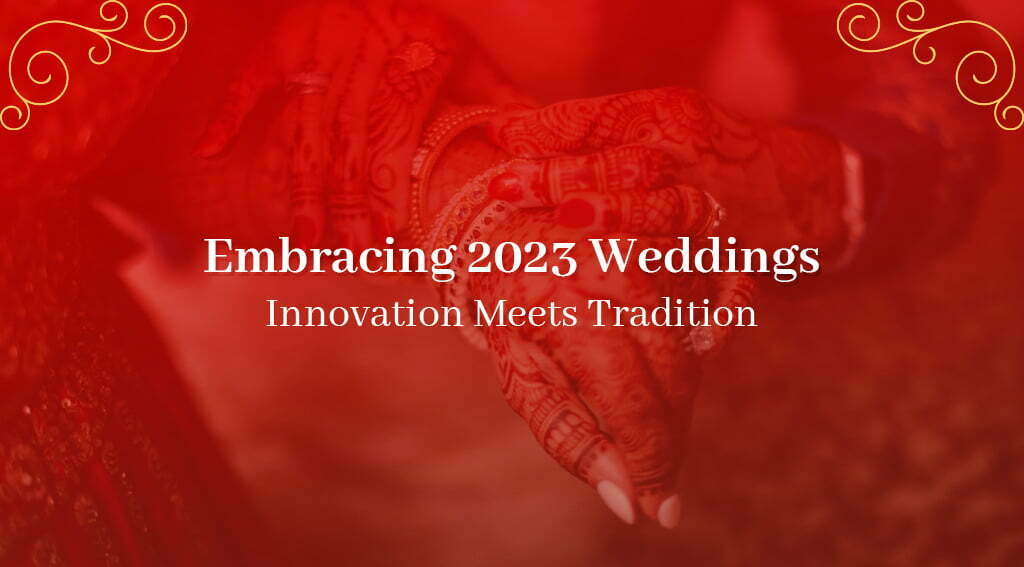 Embracing 2023 Weddings: Innovation Meets Tradition