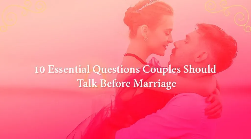 10 Essential Questions Couples Should Talk Before Marriage