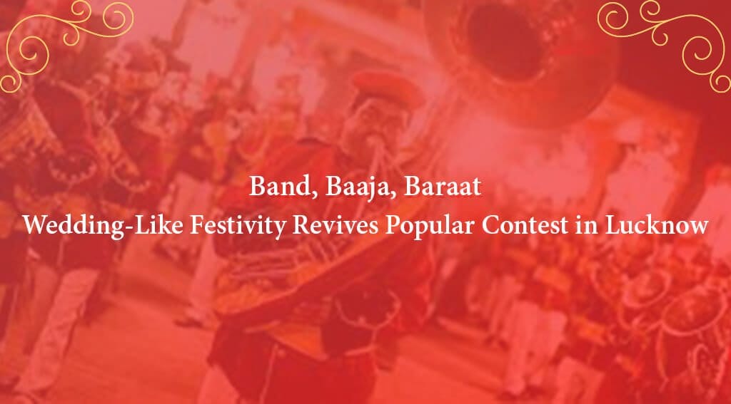 Band, Baaja, Baraat: Wedding-Like Festivity Revive Contest in Lucknow
