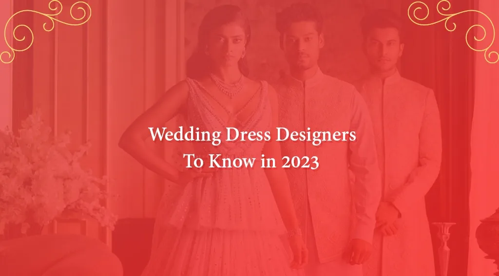 Top 11 Wedding Dress Designers To Know in 2023