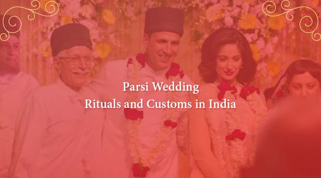 Parsi Wedding: Celebrating Love, Customs and Tradition