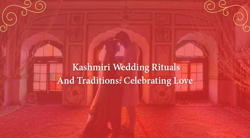 Kashmiri Wedding Rituals: Celebrating Love and Tradition