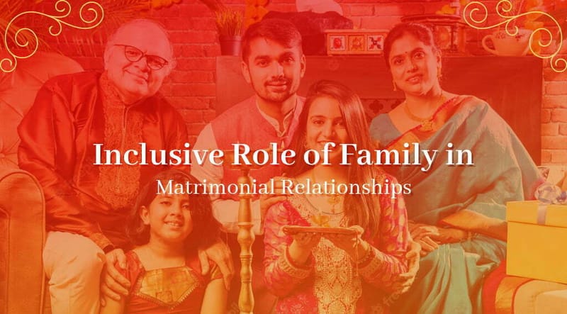 Inclusive Role of Family in Matrimonial Relationships