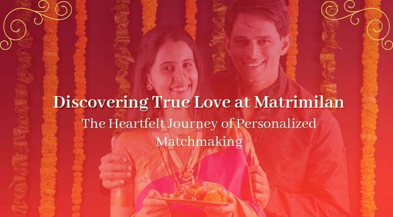 Discovering True Love at Matrimilan: The Heartfelt Journey of Personalized Matchmaking