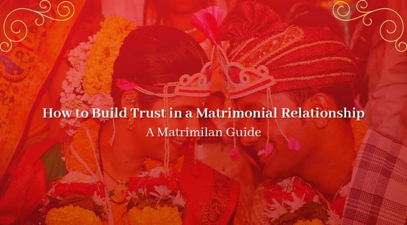 How to Build Trust in a Matrimonial Relationship: A Matrimilan Guide