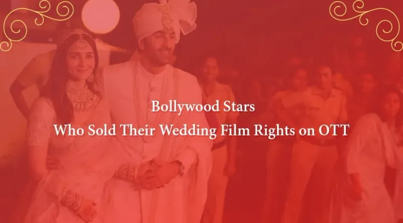 Bollywood Stars Who Sold Their Wedding Film Rights on OTT
