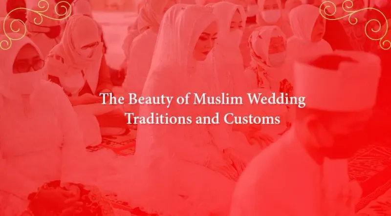 The Beauty of Muslim Wedding: Traditions and Customs