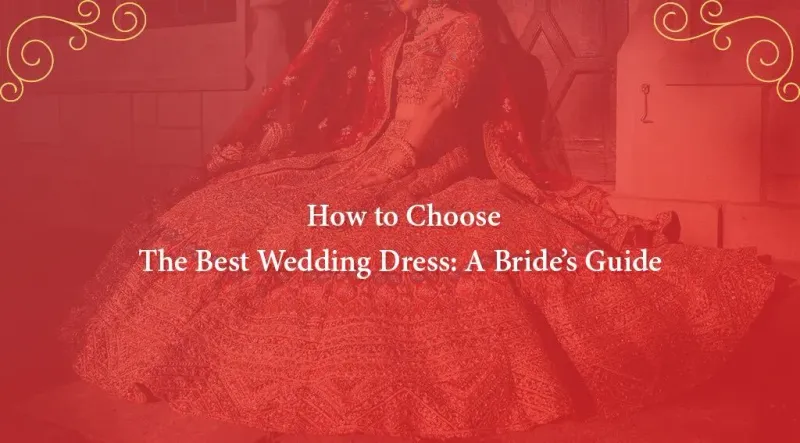 Choosing The Best Wedding Dress: A Bride’s Guide