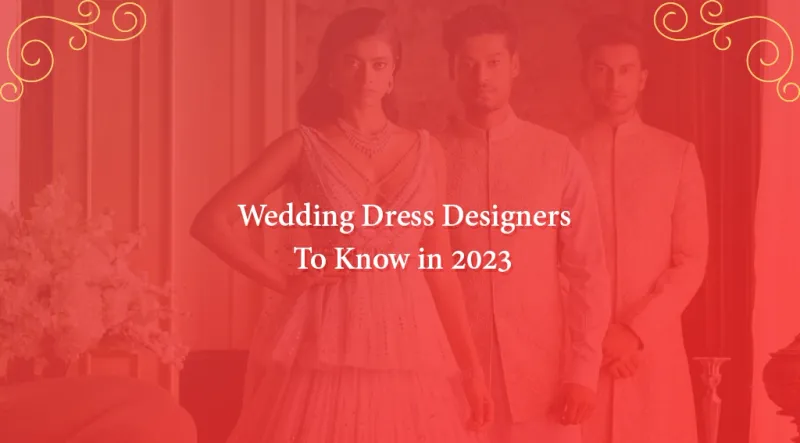 Top 11 Wedding Dress Designers To Know in 2023
