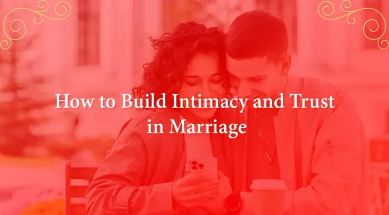 How to Build Intimacy and Trust in Wedding
