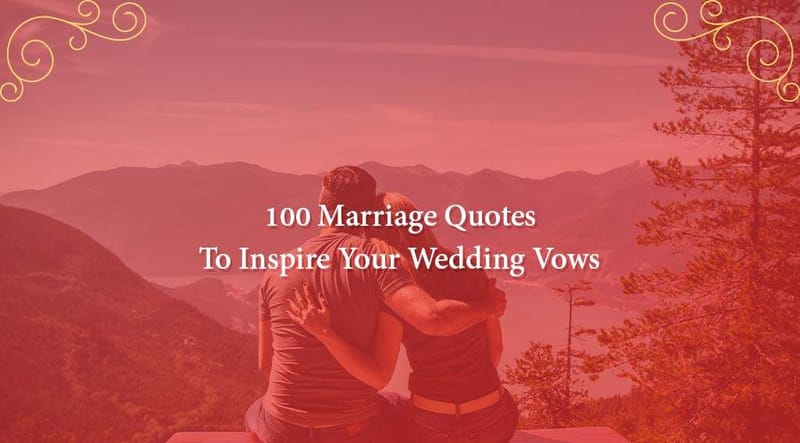 100 Marriage Quotes to Inspire Your Wedding Vows