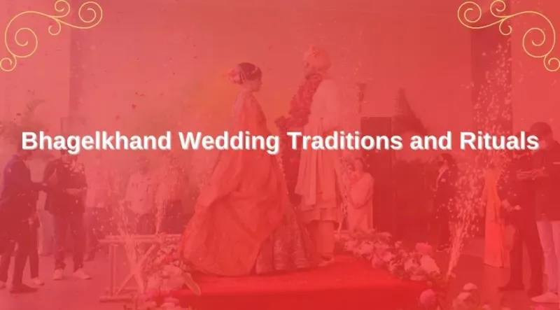 Explore the Wedding Traditions and Rituals of Bhagelkhand